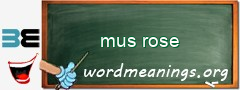 WordMeaning blackboard for mus rose